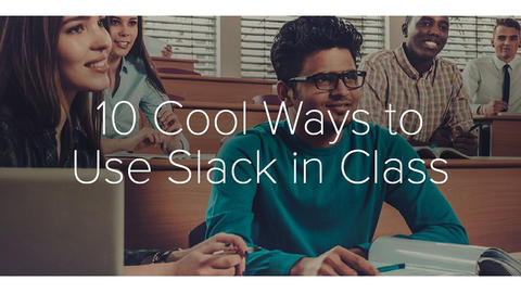 image of smiling students with overlay text "10 Cool Ways to Use Slack in Class"